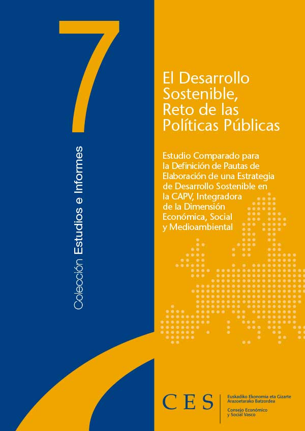 Estudio nº 7: El desarrollo sostenible, reto de las políticas públicas. Estudio comparado para la definición de pautas de elaboración de una Estrategia de Desarrollo Sostenible en la CAPV, Integradora de la Dimensión Económica, Social y Medioambiental